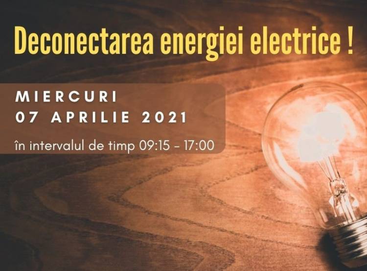 Deconectarea energiei electrice pe 07 aprilie!